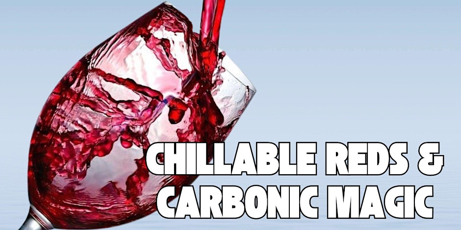 Chillable Reds & Carbonic Magic